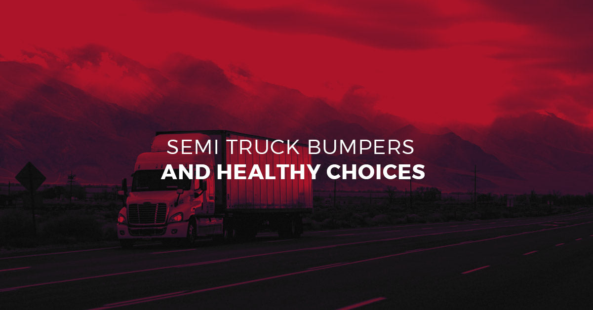 Semi Truck Bumpers and Healthy Choices